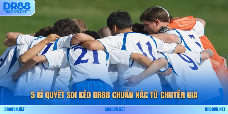 5 bí quyết soi kèo DR88 chuẩn xác từ chuyên gia 5 bí quyết soi kèo DR88 chuẩn xác từ chuyên gia