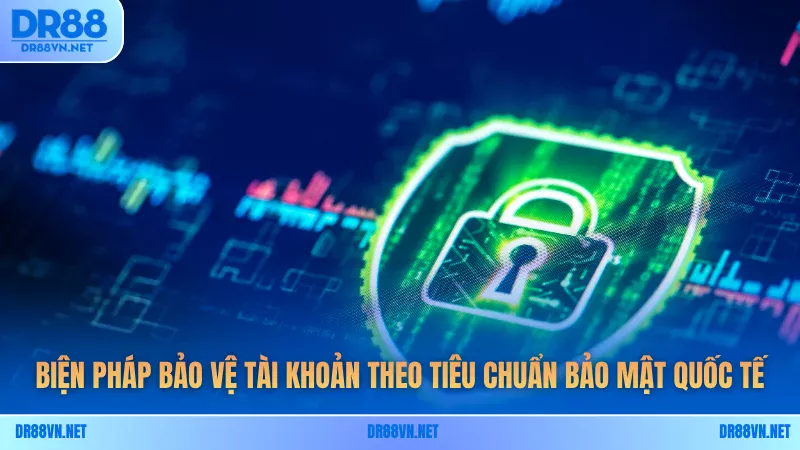 Biện pháp bảo vệ tài khoản theo tiêu chuẩn bảo mật quốc tế Biện pháp bảo vệ tài khoản theo tiêu chuẩn bảo mật quốc tế