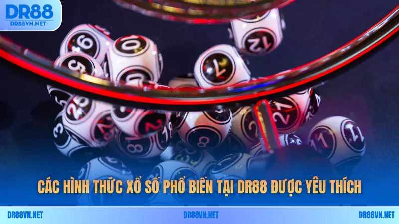 Các hình thức xổ số phổ biến tại DR88 được yêu thích Các hình thức xổ số phổ biến tại DR88 được yêu thích