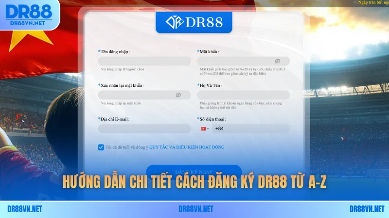 Hướng dẫn chi tiết cách đăng ký DR88 từ A-Z Hướng dẫn chi tiết cách đăng ký DR88 từ A-Z