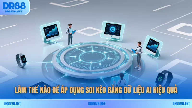 Làm thế nào để áp dụng soi kèo bằng dữ liệu AI hiệu quả Làm thế nào để áp dụng soi kèo bằng dữ liệu AI hiệu quả