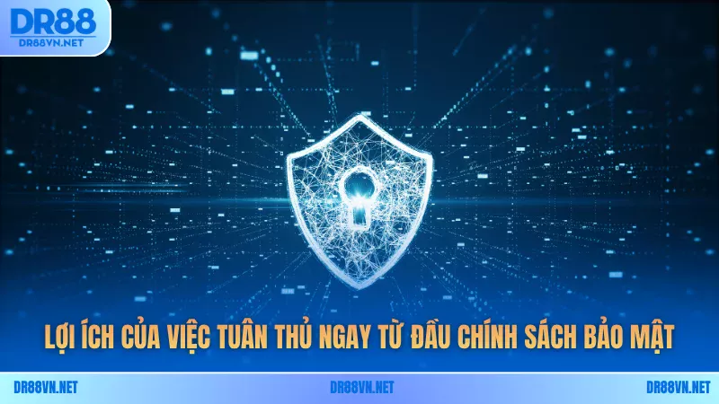 Lợi ích của việc tuân thủ ngay từ đầu chính sách bảo mật Lợi ích của việc tuân thủ ngay từ đầu chính sách bảo mật
