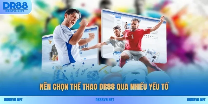 Nên chọn thể thao DR88 qua nhiều yếu tố Nên chọn thể thao DR88 qua nhiều yếu tố