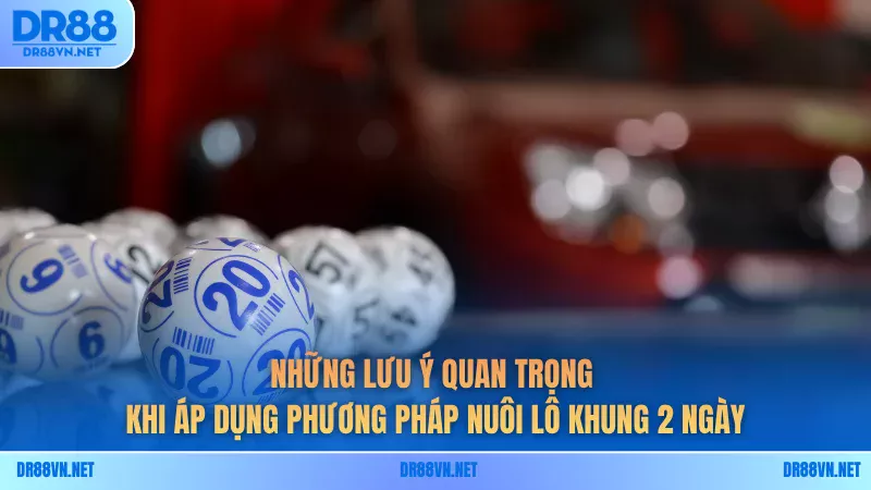 Những lưu ý quan trọng khi áp dụng phương pháp nuôi lô khung 2 ngày Những lưu ý quan trọng khi áp dụng phương pháp nuôi lô khung 2 ngày