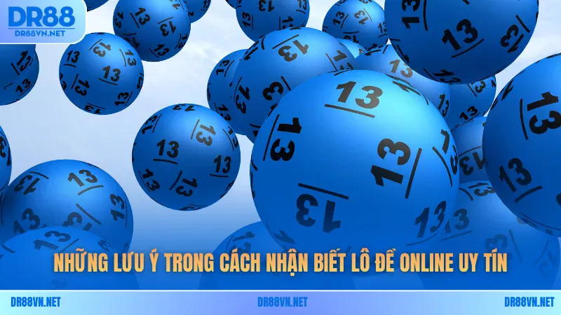 Những lưu ý trong cách nhận biết lô đề online uy tín Những lưu ý trong cách nhận biết lô đề online uy tín