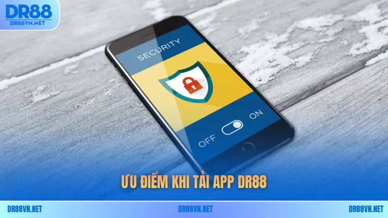 Ưu điểm khi tải app DR88